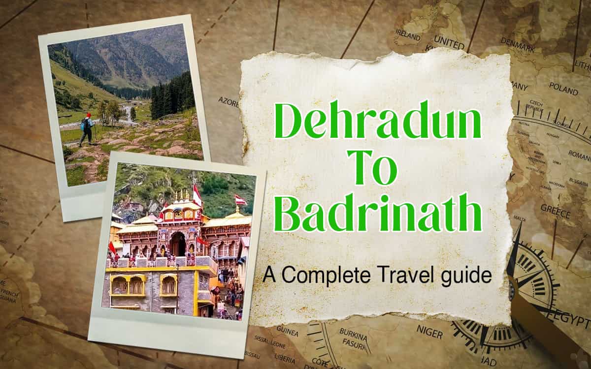 Dehradun to Badrinath- A Complete Travel Guide