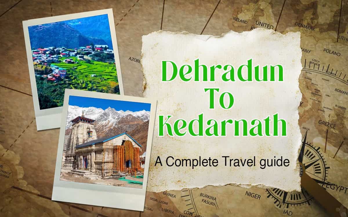 Dehradun to Kedarnath- A Complete Travel Guide