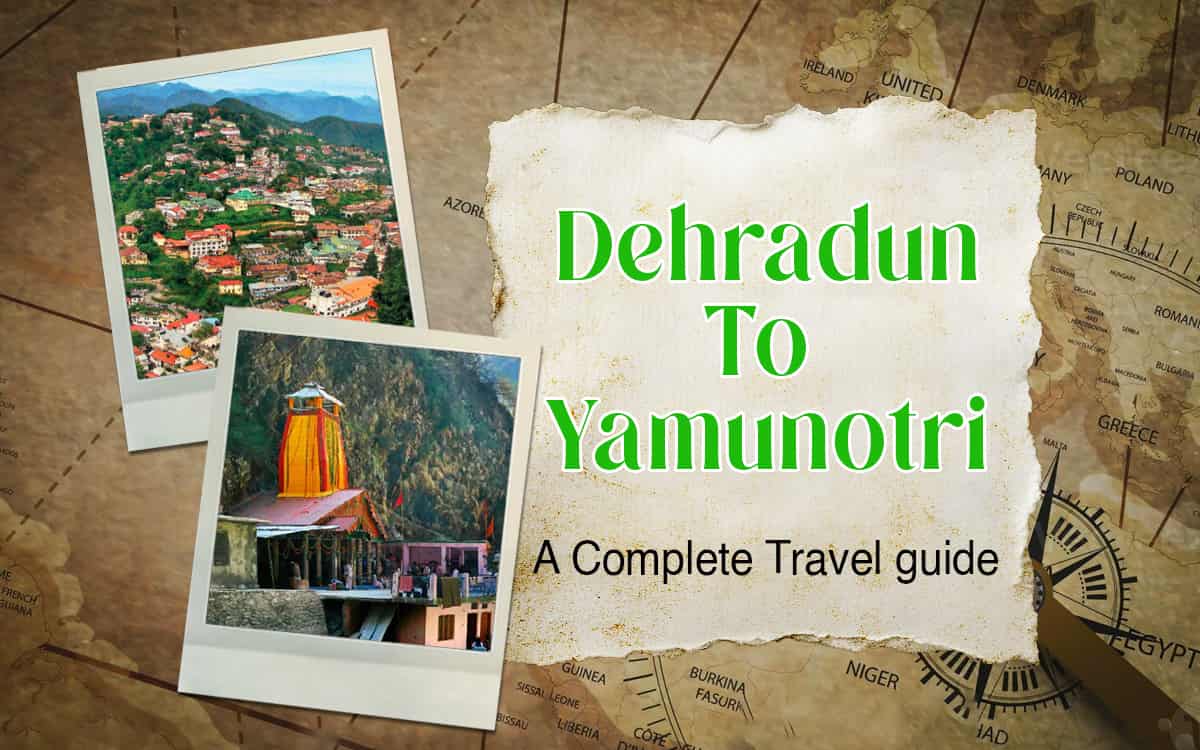 Dehradun to Yamunotri- A Complete Travel Guide